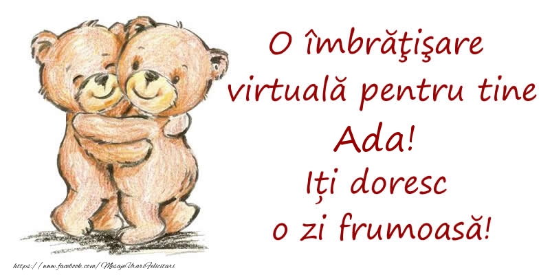 Felicitari de prietenie - Ursuleti | O îmbrăţişare virtuală pentru tine Ada. Iți doresc o zi frumoasă!