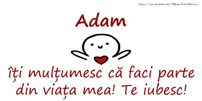 Felicitari de prietenie - Adam, îți mulțumesc că faci parte din viața mea! Te iubesc!