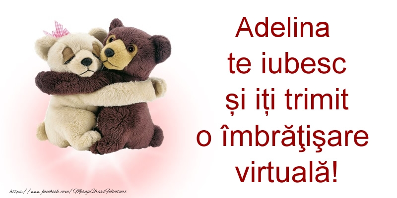 Felicitari de prietenie - Adelina te iubesc și iți trimit o îmbrăţişare virtuală!