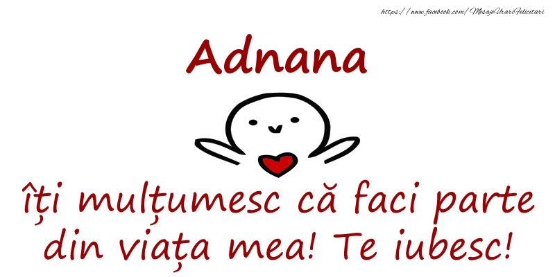 Felicitari de prietenie - Adnana, îți mulțumesc că faci parte din viața mea! Te iubesc!