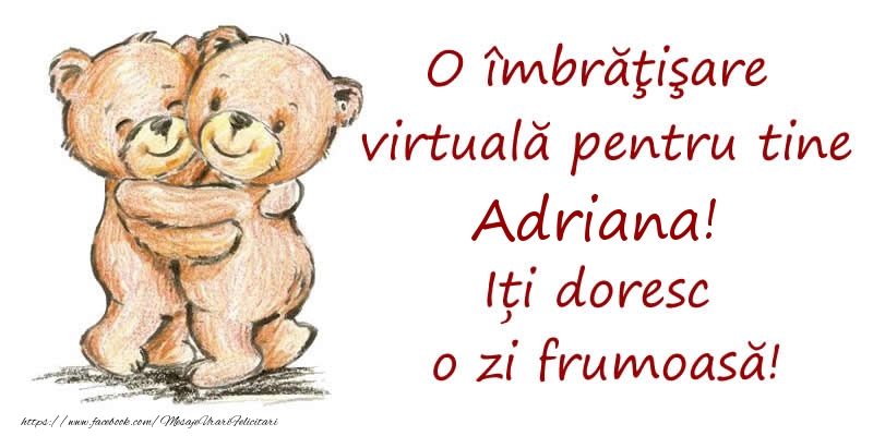 Felicitari de prietenie - Ursuleti | O îmbrăţişare virtuală pentru tine Adriana. Iți doresc o zi frumoasă!