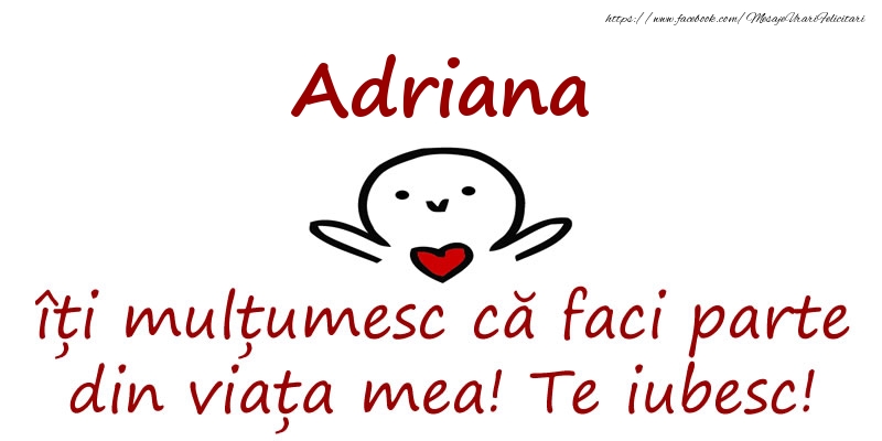 Felicitari de prietenie - Adriana, îți mulțumesc că faci parte din viața mea! Te iubesc!