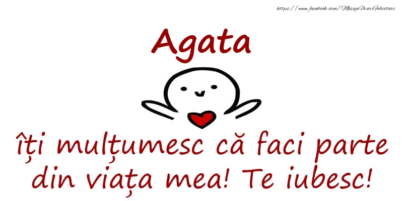 Felicitari de prietenie - Haioase | Agata, îți mulțumesc că faci parte din viața mea! Te iubesc!