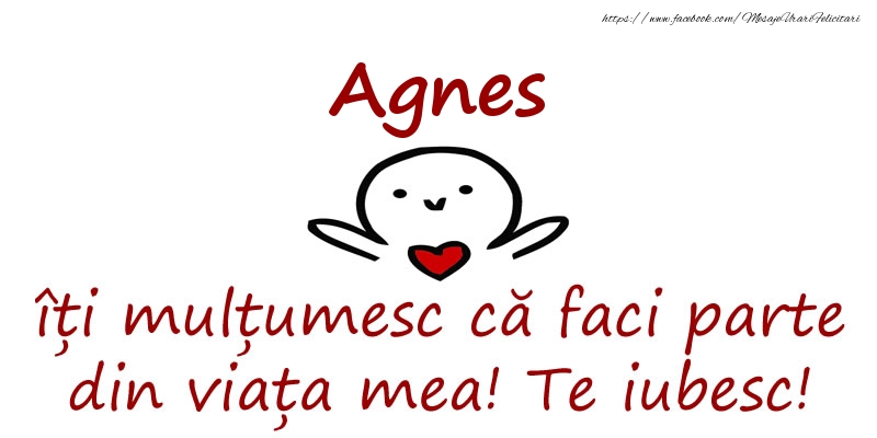 Felicitari de prietenie - Agnes, îți mulțumesc că faci parte din viața mea! Te iubesc!
