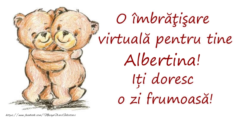 Felicitari de prietenie - Ursuleti | O îmbrăţişare virtuală pentru tine Albertina. Iți doresc o zi frumoasă!