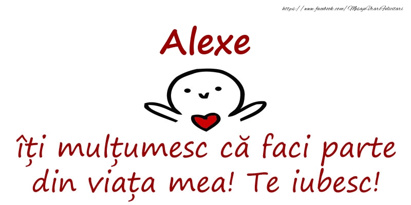 Felicitari de prietenie - Alexe, îți mulțumesc că faci parte din viața mea! Te iubesc!
