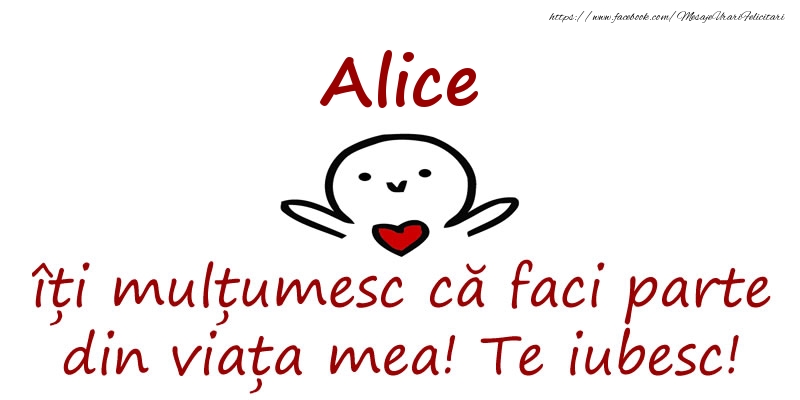 Felicitari de prietenie - Alice, îți mulțumesc că faci parte din viața mea! Te iubesc!