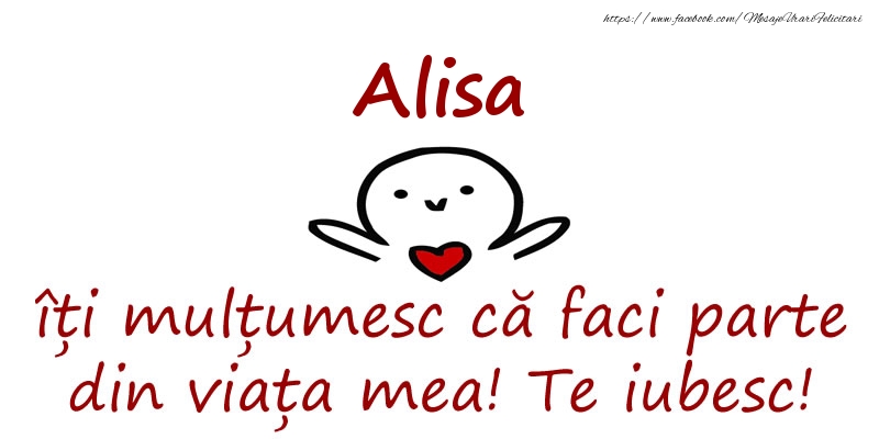 Felicitari de prietenie - Alisa, îți mulțumesc că faci parte din viața mea! Te iubesc!