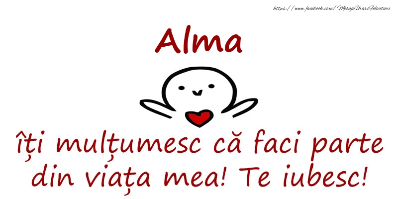 Felicitari de prietenie - Alma, îți mulțumesc că faci parte din viața mea! Te iubesc!