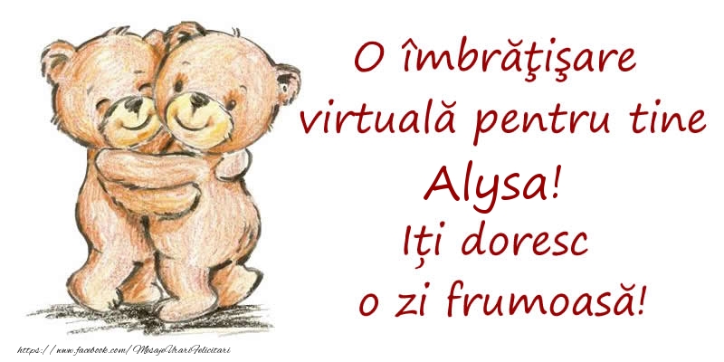 Felicitari de prietenie - Ursuleti | O îmbrăţişare virtuală pentru tine Alysa. Iți doresc o zi frumoasă!