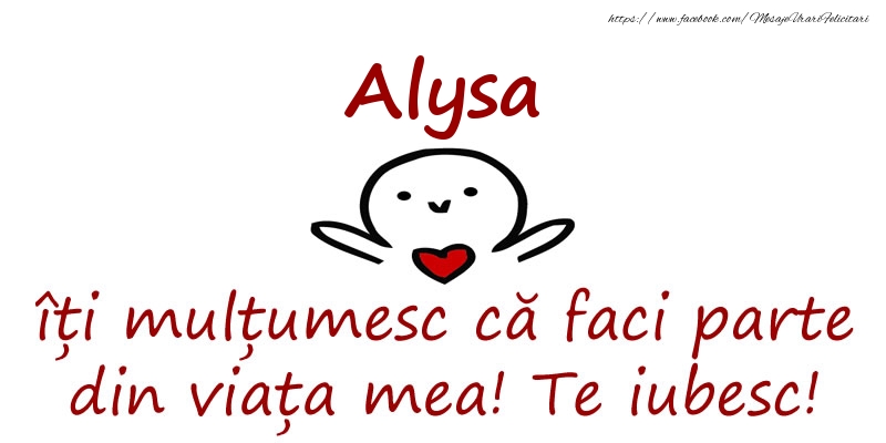 Felicitari de prietenie - Alysa, îți mulțumesc că faci parte din viața mea! Te iubesc!
