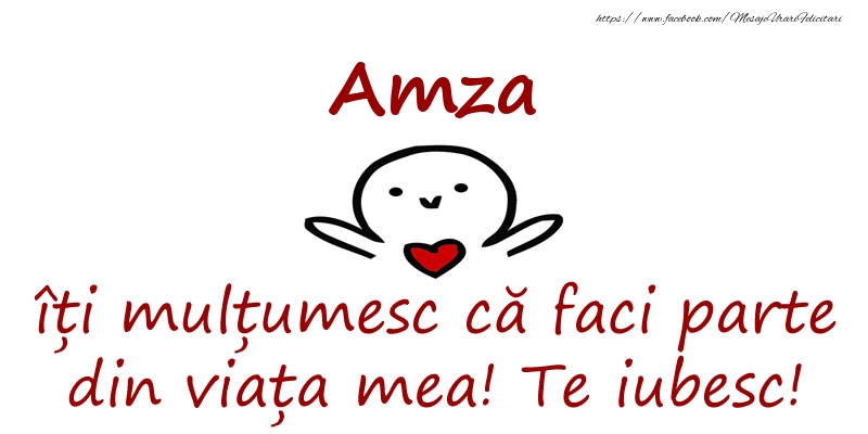 Felicitari de prietenie - Amza, îți mulțumesc că faci parte din viața mea! Te iubesc!
