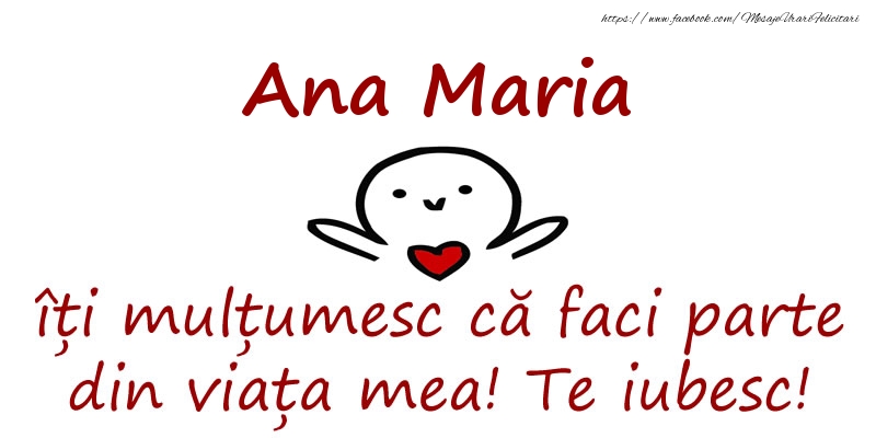 Felicitari de prietenie - Ana Maria, îți mulțumesc că faci parte din viața mea! Te iubesc!