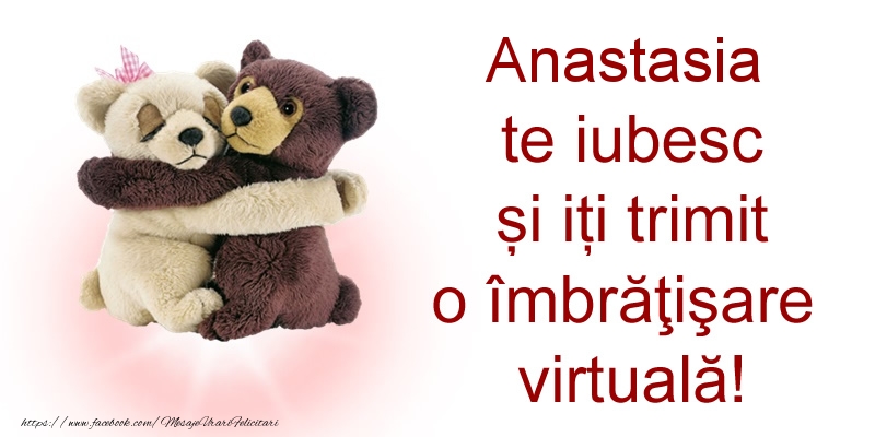 Felicitari de prietenie - Ursuleti | Anastasia te iubesc și iți trimit o îmbrăţişare virtuală!