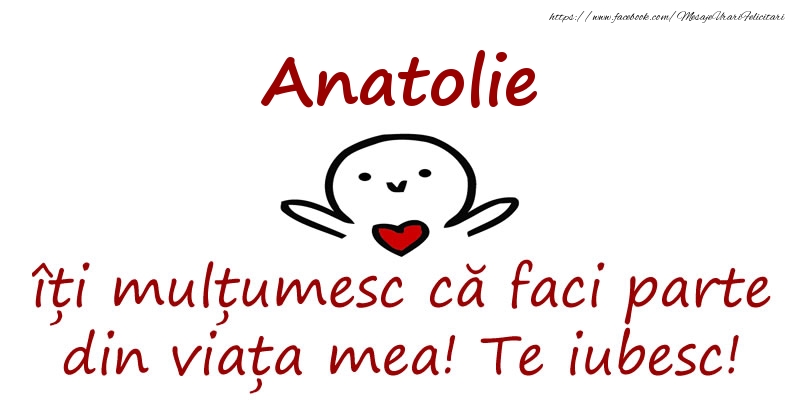 Felicitari de prietenie - Anatolie, îți mulțumesc că faci parte din viața mea! Te iubesc!