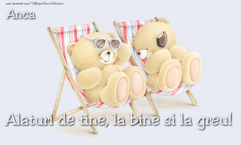 Felicitari de prietenie - Anca. Alaturi de tine, la bine si la greu!
