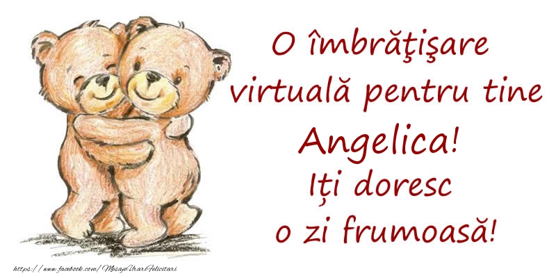 Felicitari de prietenie - Ursuleti | O îmbrăţişare virtuală pentru tine Angelica. Iți doresc o zi frumoasă!