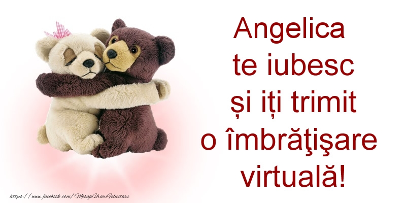 Felicitari de prietenie - Angelica te iubesc și iți trimit o îmbrăţişare virtuală!