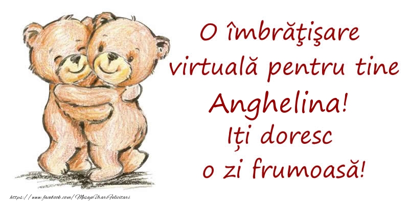 Felicitari de prietenie - Ursuleti | O îmbrăţişare virtuală pentru tine Anghelina. Iți doresc o zi frumoasă!