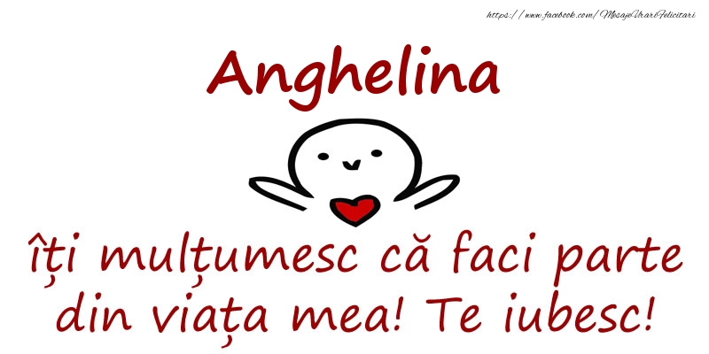 Felicitari de prietenie - Anghelina, îți mulțumesc că faci parte din viața mea! Te iubesc!