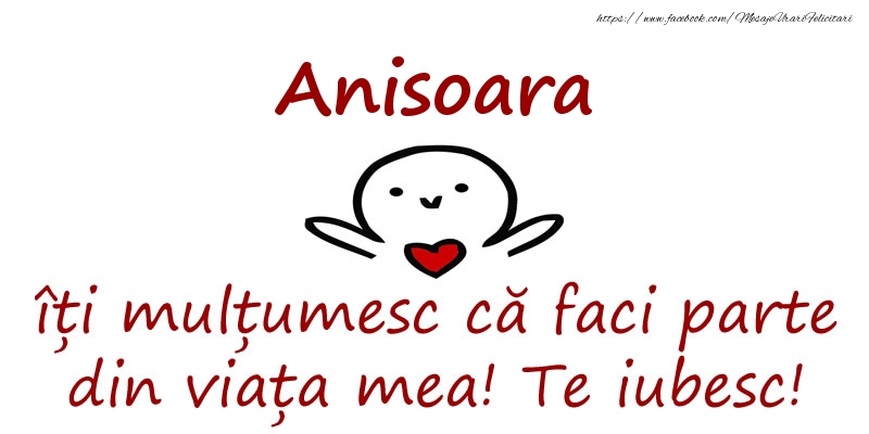 Felicitari de prietenie - Anisoara, îți mulțumesc că faci parte din viața mea! Te iubesc!
