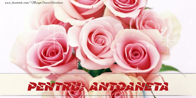 Felicitari de prietenie - Pentru Antoaneta