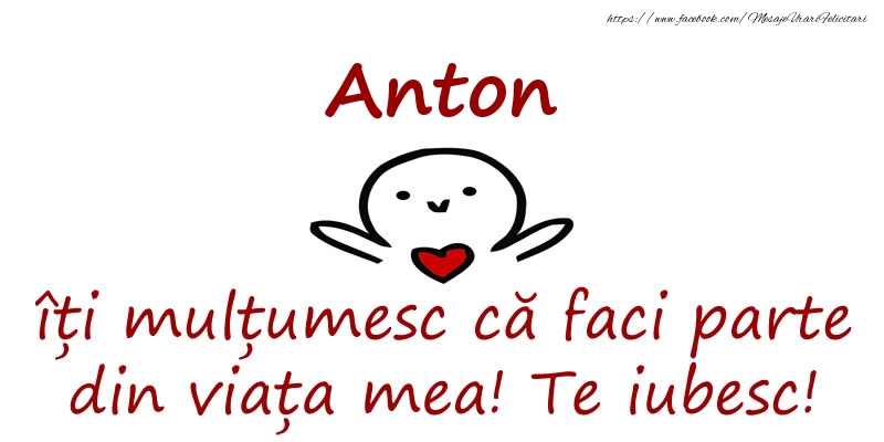 Felicitari de prietenie - Anton, îți mulțumesc că faci parte din viața mea! Te iubesc!