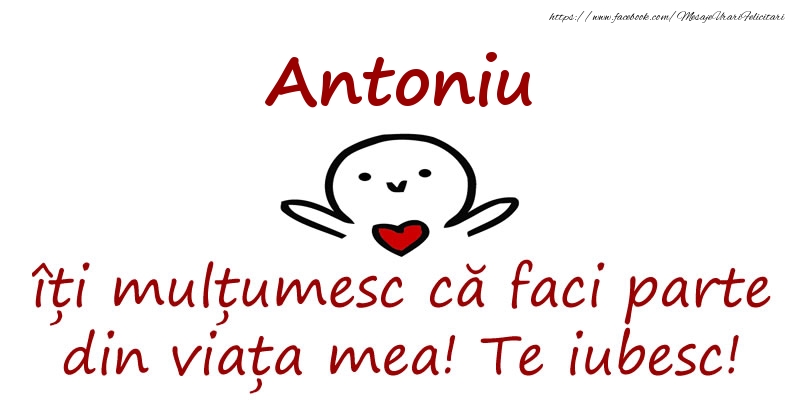 Felicitari de prietenie - Antoniu, îți mulțumesc că faci parte din viața mea! Te iubesc!