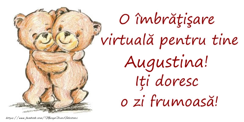 Felicitari de prietenie - Ursuleti | O îmbrăţişare virtuală pentru tine Augustina. Iți doresc o zi frumoasă!