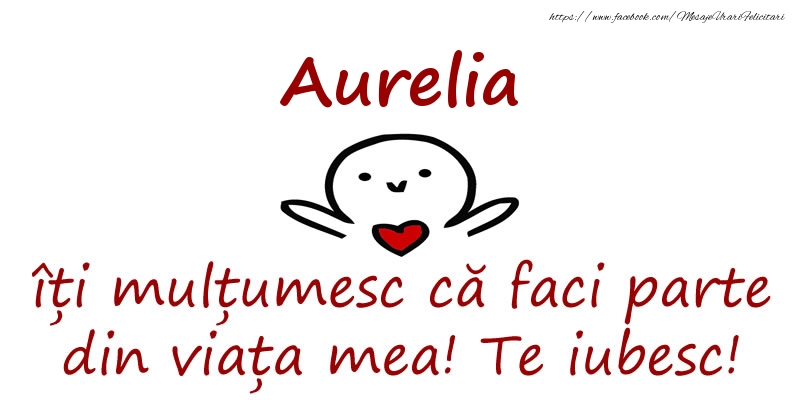 Felicitari de prietenie - Aurelia, îți mulțumesc că faci parte din viața mea! Te iubesc!