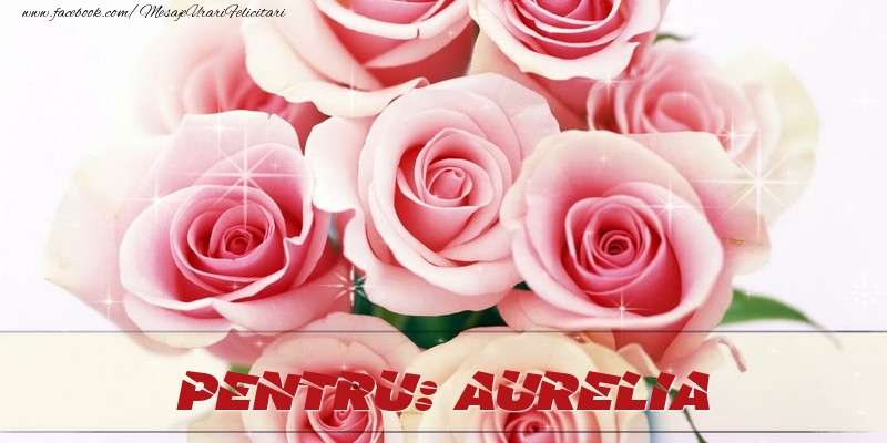 Felicitari de prietenie - Trandafiri | Pentru Aurelia