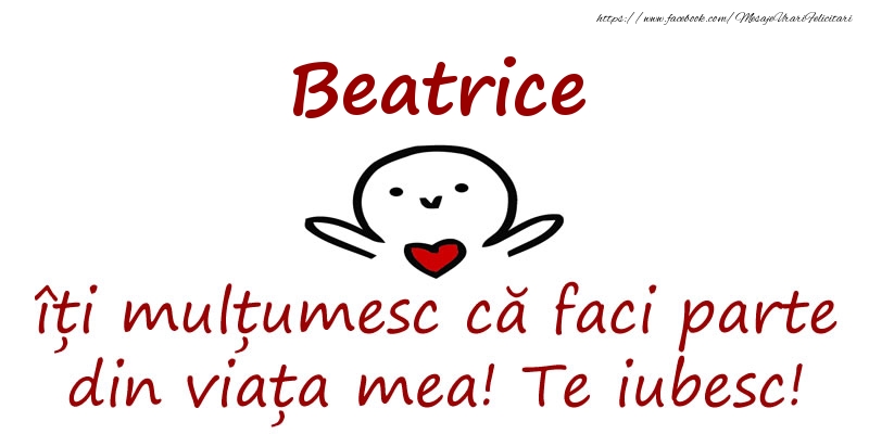 Felicitari de prietenie - Beatrice, îți mulțumesc că faci parte din viața mea! Te iubesc!