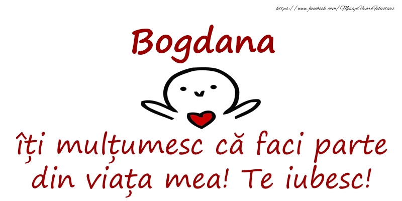 Felicitari de prietenie - Bogdana, îți mulțumesc că faci parte din viața mea! Te iubesc!