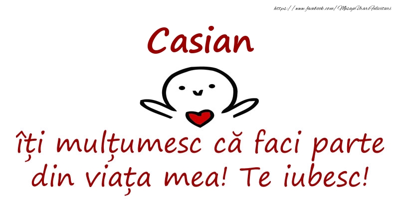 Felicitari de prietenie - Casian, îți mulțumesc că faci parte din viața mea! Te iubesc!