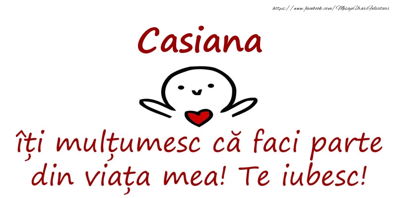 Felicitari de prietenie - Casiana, îți mulțumesc că faci parte din viața mea! Te iubesc!