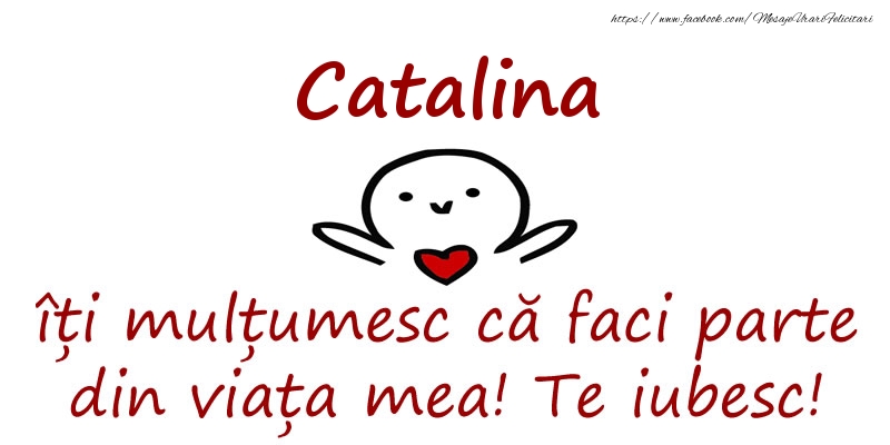 Felicitari de prietenie - Catalina, îți mulțumesc că faci parte din viața mea! Te iubesc!