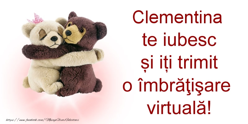 Felicitari de prietenie - Clementina te iubesc și iți trimit o îmbrăţişare virtuală!