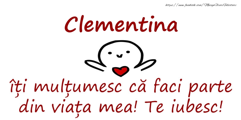 Felicitari de prietenie - Haioase | Clementina, îți mulțumesc că faci parte din viața mea! Te iubesc!