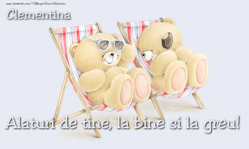 Felicitari de prietenie - Clementina. Alaturi de tine, la bine si la greu!
