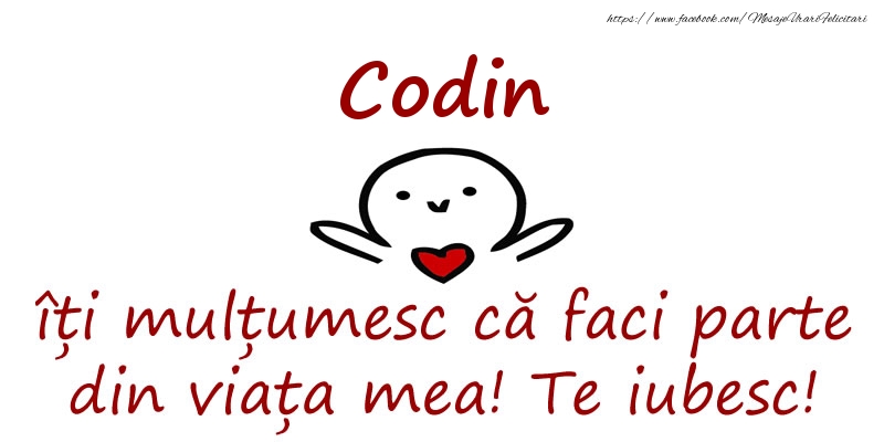 Felicitari de prietenie - Codin, îți mulțumesc că faci parte din viața mea! Te iubesc!