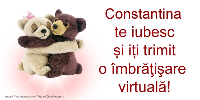 Felicitari de prietenie - Constantina te iubesc și iți trimit o îmbrăţişare virtuală!