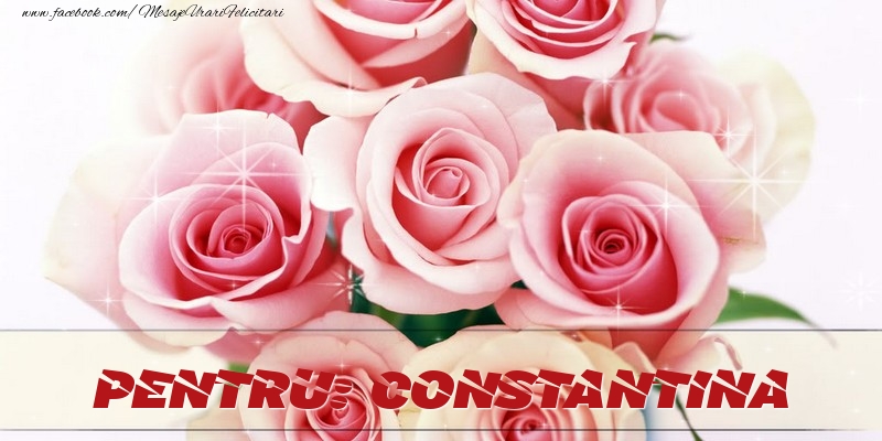 Felicitari de prietenie - Trandafiri | Pentru Constantina