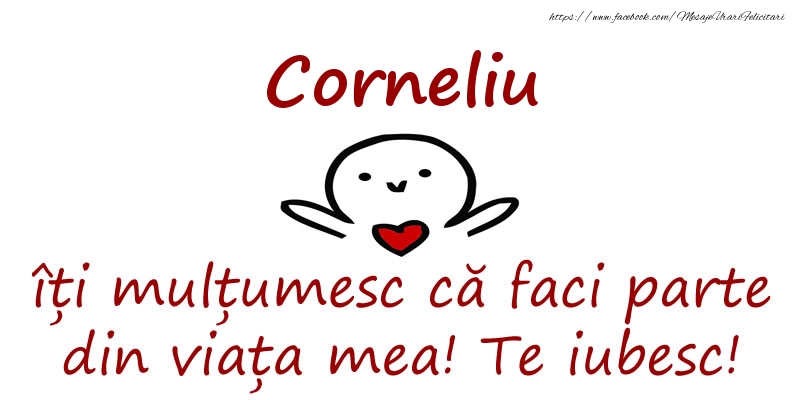 Felicitari de prietenie - Corneliu, îți mulțumesc că faci parte din viața mea! Te iubesc!