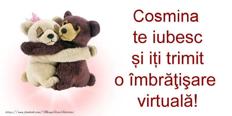 Felicitari de prietenie - Cosmina te iubesc și iți trimit o îmbrăţişare virtuală!
