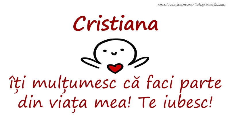 Felicitari de prietenie - Cristiana, îți mulțumesc că faci parte din viața mea! Te iubesc!