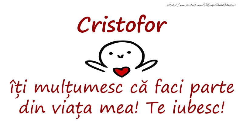 Felicitari de prietenie - Cristofor, îți mulțumesc că faci parte din viața mea! Te iubesc!