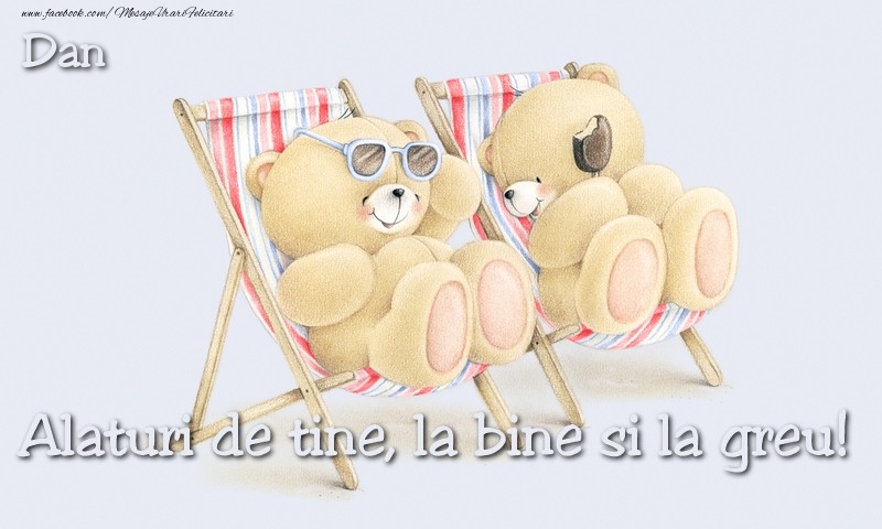 Felicitari de prietenie - Dan. Alaturi de tine, la bine si la greu!