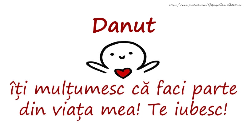 Felicitari de prietenie - Danut, îți mulțumesc că faci parte din viața mea! Te iubesc!