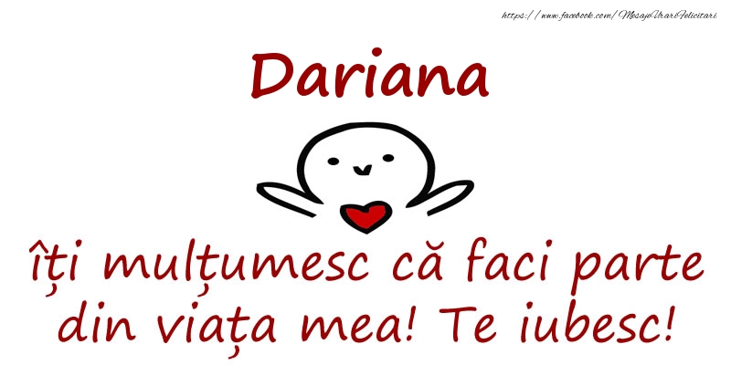 Felicitari de prietenie - Dariana, îți mulțumesc că faci parte din viața mea! Te iubesc!