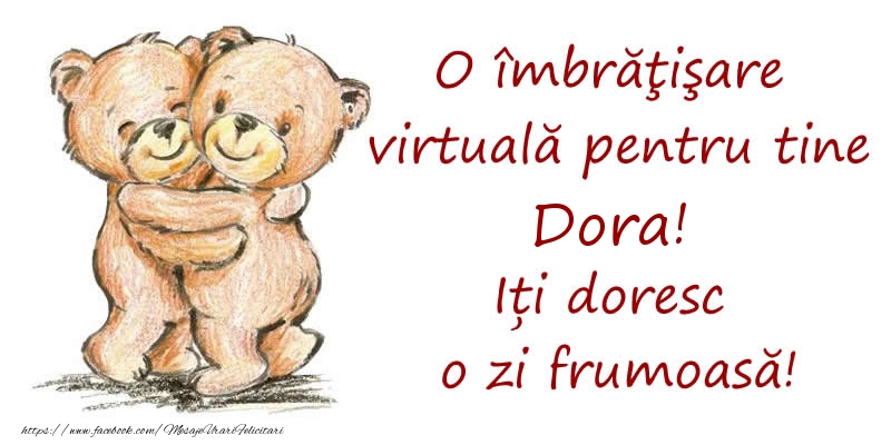 Felicitari de prietenie - Ursuleti | O îmbrăţişare virtuală pentru tine Dora. Iți doresc o zi frumoasă!